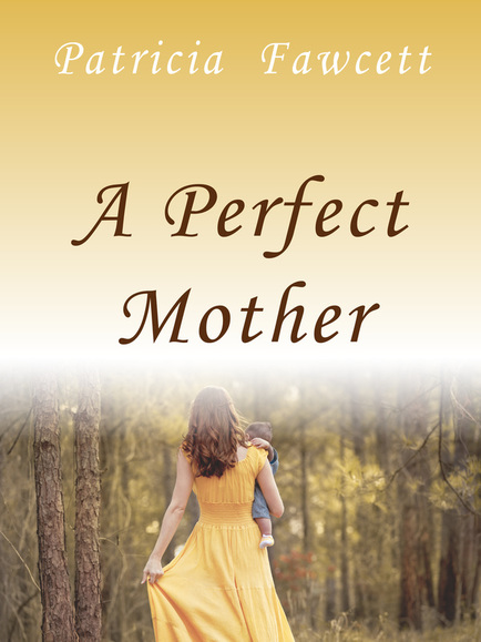 A Perfect Mother by Patricia Fawcett
